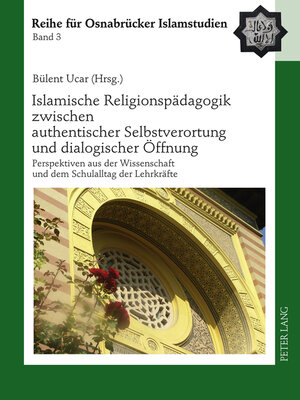 cover image of Islamische Religionspädagogik zwischen authentischer Selbstverortung und dialogischer Öffnung